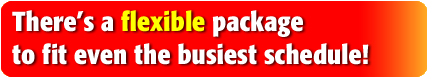 There's a flexible package to fit even the busiest schedule